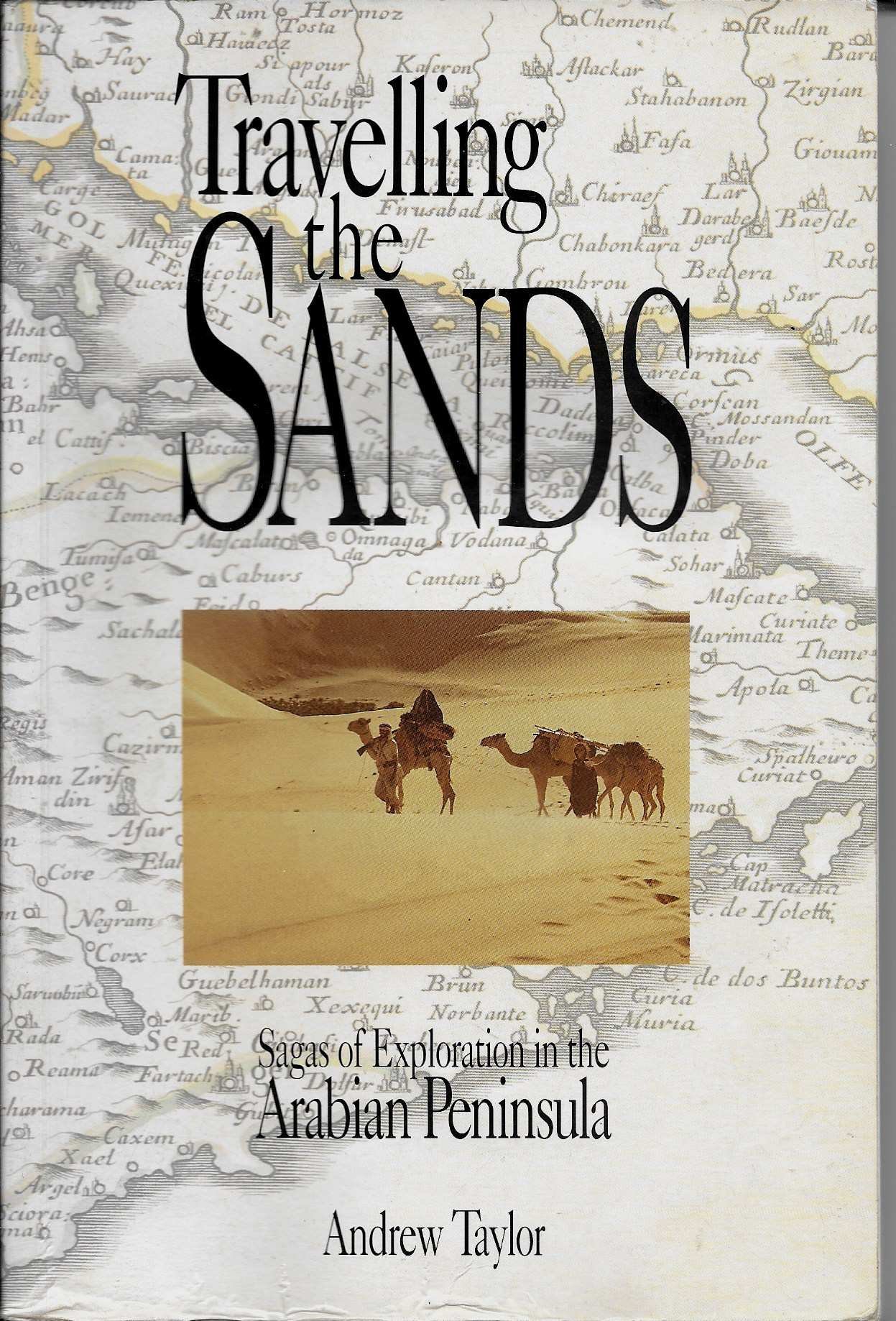 Travelling the Sands: Sagas of Exploration in the Arabian Peninsula (Paperback)