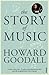 The Story of Music by Goodall, Howard (2013) Paperback