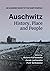Auschwitz. History, Place and People