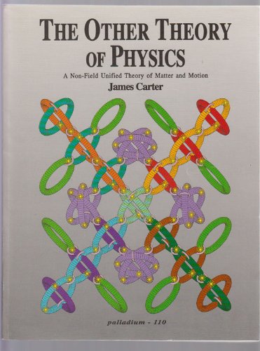 The Other Theory of Physics: A Non-Field Unfied Theory of Matter and Motion (Paperback)