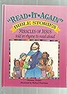 Read-it-again Bible Stories: Miracles of Jesus Told in Rhyme to Read Aloud Read-it-again Bible Stories: Miracles of Jesus Told in Rhyme to Read Aloud