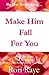 By Rori Raye - Make Him Fall for You by Rori Raye