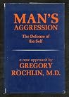 Man's aggression;: The defense of the self Man's aggression;: The defense of the self
