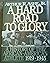 A Hard Road To Glory: A His...