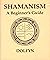 Shamanism: A beginner's guide