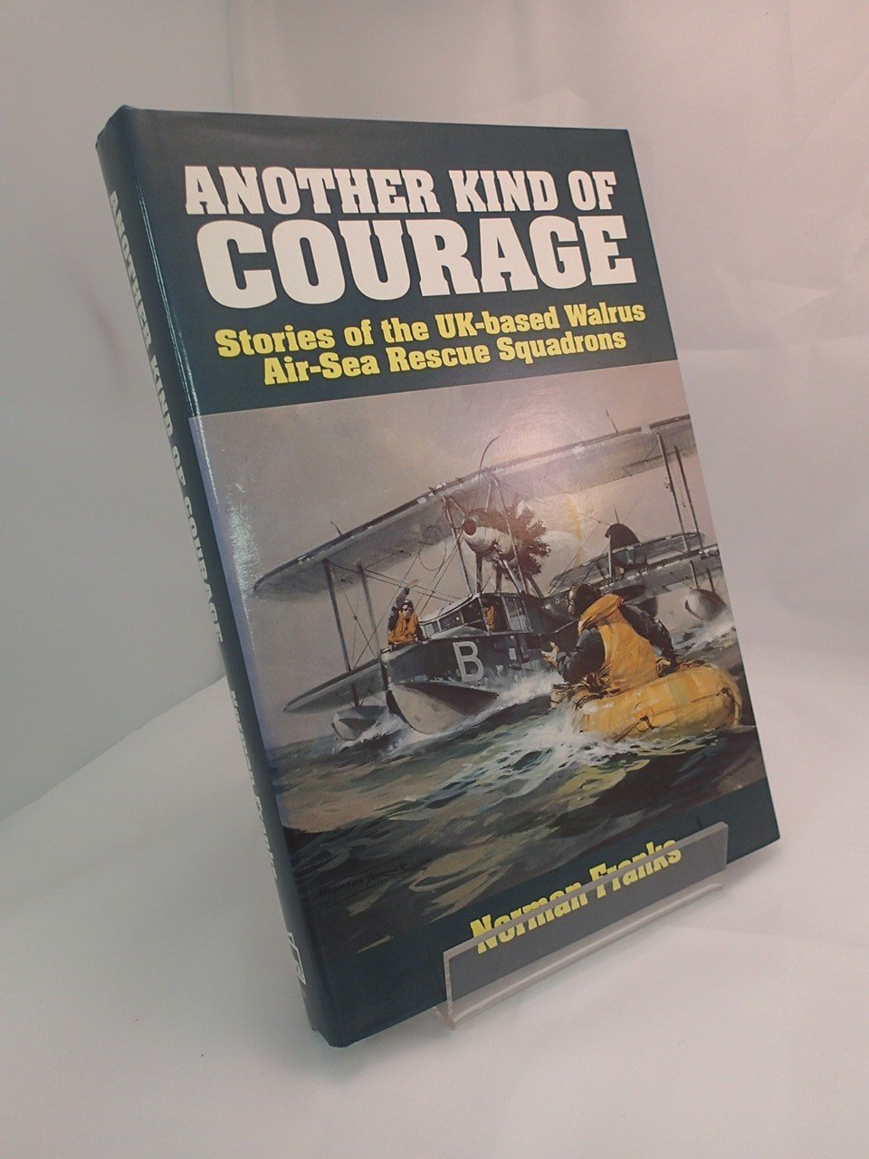 Another Kind of Courage: Stories of the UK-based Walrus Air-Sea Rescue Squadrons (Hardcover)