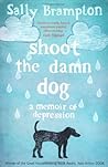 Shoot the Damn Dog - A Memoir of Depression by Sally Brampton (2009-11-08)