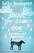 Shoot the Damn Dog - A Memoir of Depression by Sally Brampton (2009-11-08)