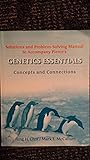 Genetics Essentials: Concepts and Connections Solutions and Problem Solving Manual Genetics Essentials: Concepts and Connections Solutions and Problem Solving Manual