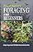 Foraging For Beginners: A Simple Foragers Guide To Wild Edible Plants And Medicinal Herbs by Kristen Barton (2015-08-24)