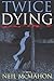 Twice Dying: A Novel by Neil McMahon (2000-02-16)