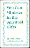 You can minister in the spiritual gifts You can minister in the spiritual gifts
