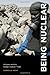 Being Nuclear by Gabrielle Hecht