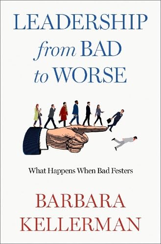 Leadership from Bad to Worse: What Happens When Bad Festers (Hardcover)