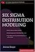 Six Sigma Distribution Modeling: 1st (First) Edition