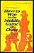 How to win in the middle game of chess by I. A Horowitz