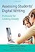 Assessing Students' Digital Writing: Protocols for Looking Closely by Troy Hicks (2015-06-30)