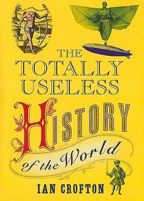 The Totally Useless History Of The World (Hardcover)