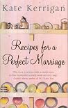 Recipes for a Perfect Marriage by Kate Kerrigan Recipes for a Perfect Marriage by Kate Kerrigan