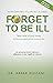 Forget to Be Ill (Take Care of Your Body) [Paperback] [Jan 01, 2016] Dr. Abrar Multani