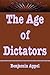The Age of Dictators. by Benjamin Appel