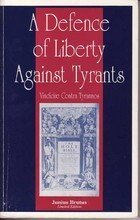 A Defence of Liberty Against Tyrants or, The Lawful Power of the Prince over the People and of the People over the Prince (Vindiciae Contra Tyrannos)