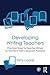 Developing Writing Teachers: Practical Ways for Teacher-Writers to Transform their Classroom Practice by Terry Locke (2014-08-03)