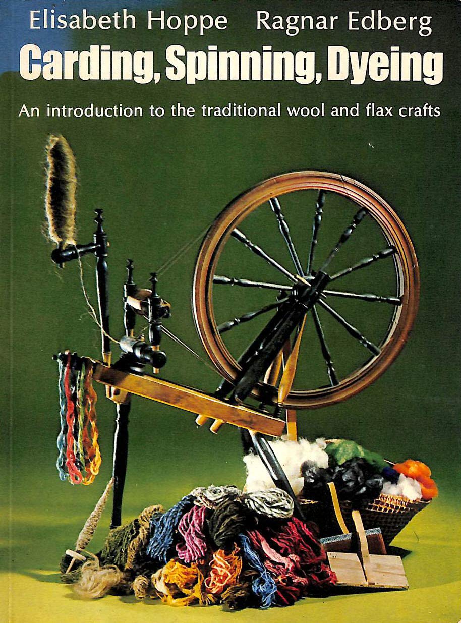 Carding, Spinning, Dyeing: An Introduction to the Traditional Wool and Flax Crafts (Paperback)