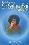 The Splendour of Sri Sathya Sai Avatar The Splendour of Sri Sathya Sai Avatar