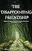 The Disappointing Friendship : Stories of Unlikely Bonds Between Animals That Teach Heartwarming Lessons