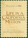 Life in a California Mission: Monterey in 1786 by Jean Francois de La Perouse (April 01,1989) Life in a California Mission: Monterey in 1786 by Jean Francois de La Perouse (April 01,1989)