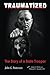 Traumatized: The Story of a State Trooper by Patterson, John G., Benn, James R., Mandel LPC, Deborah L. (2013) Paperback