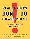 By Christopher Witt ; Dale Fetherling ( Author ) [ Real Leaders Don't Do PowerPoint: How to Sell Yourself and Your Ideas By Feb-2009 Hardcover