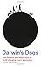 Darwin's Dogs: How Darwin's...