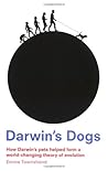 Darwin's Dogs: How Darwin's Pets Helped Form a World-Changing Theory of Evolution by Townshend, Emma (2009) Paperback