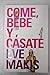 Come, Bebe Y... Casate/ Eat...