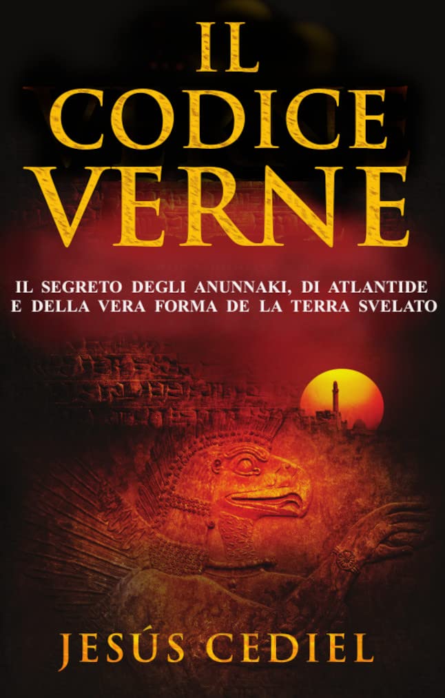 IL CODICE VERNE: Il segreto degli Anunnaki, di Atlantide e della vera forma della Terra, svelato (Italian Edition)