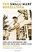 The Small-Mart Revolution: How Local Businesses Are Beating the Global Competition by Shuman, Michael H(August 1, 2007) Paperback