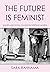 The Future Is Feminist by Sara Rahnama