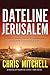 Dateline Jerusalem: An Eyewitness Account of Prophecies Unfolding in the Middle East