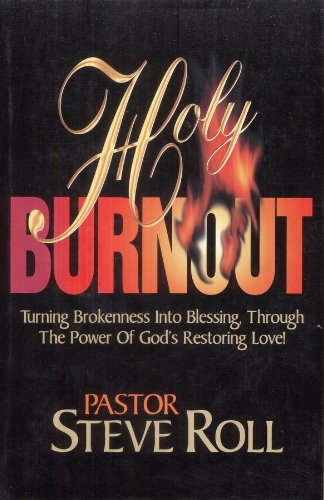 Holy Burnout: Turning Brokenness into Blessings, Through the Power of God's Restoring Love (Paperback)
