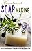 Handmade Soap Making: How to Make Homemade Soap the Natural and Organic Way by Amina Jacob (2015-06-26)
