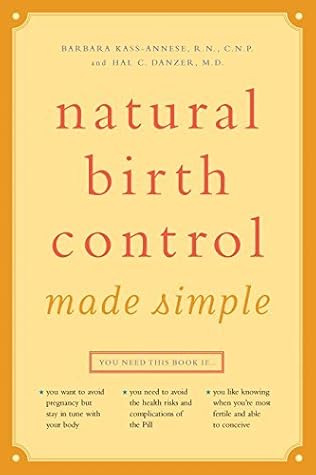 Natural Birth Control Made Simple by RN Barbara Kass-Annese R.N. C.N.P. (May 22,2003)