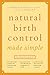 Natural Birth Control Made Simple by RN Barbara Kass-Annese R.N. C.N.P. (May 22,2003)