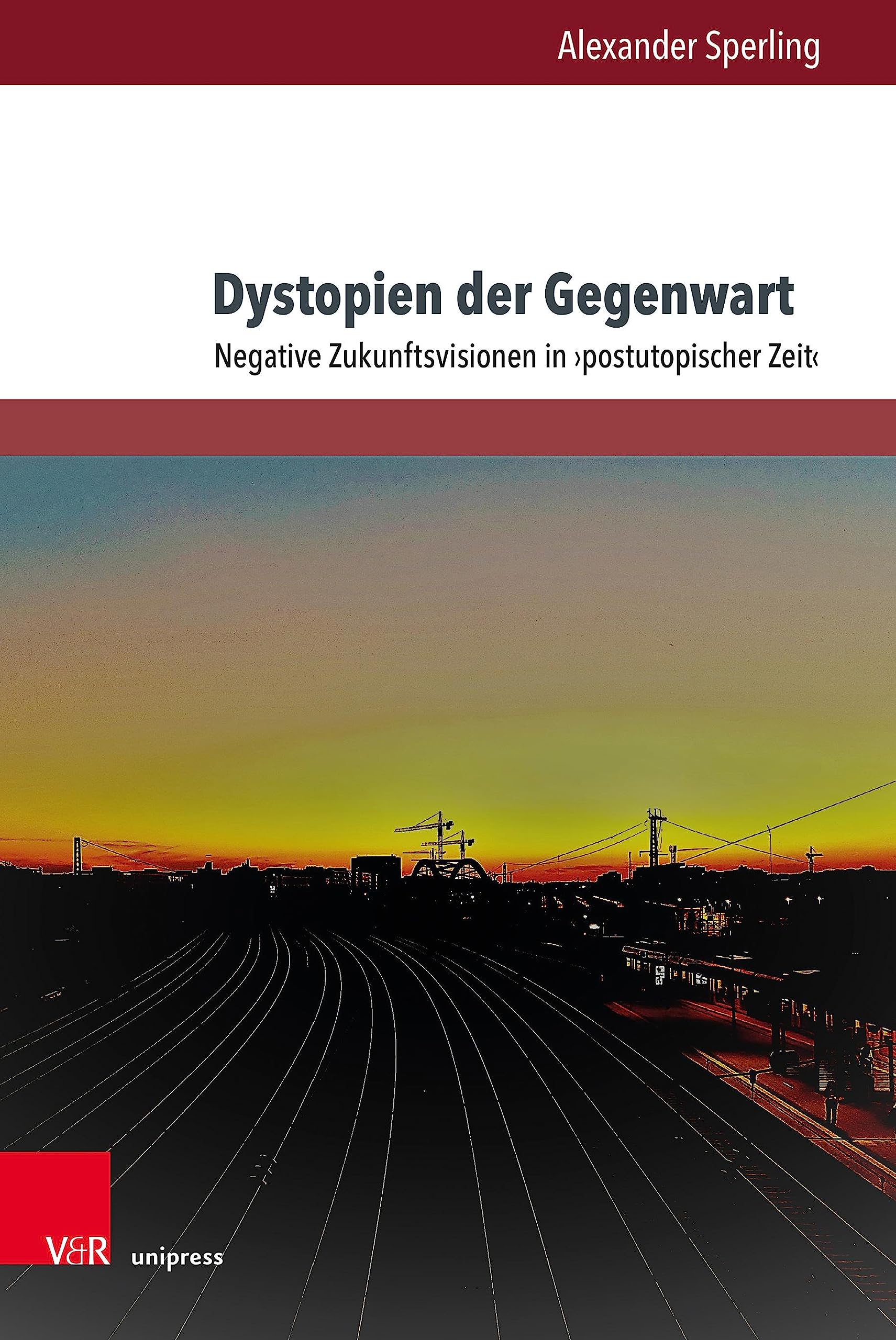Dystopien Der Gegenwart: Negative Zukunftsvisionen in Postutopischer Zeit (Gesellschaftskritische Literatur - Texte, Autoren und Debatten, 19) (German Edition)