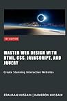 Master Web Design with HTML, CSS, JavaScript, and jQuery: Create Stunning Interactive Websites