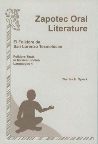 Zapotec Oral Literature: El Folklore de San Lorenzo, Folklore Texts in Mexican Indian Languages 4 by Charles H Speck (1999-02-11)