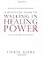 [A Practical Guide to Walking in Healing Power] [By: Gore, Chris] [March, 2014]