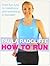 How to Run: From Fun Runs to Marathons and Everything in Between: All You Need to Know About Fun Runs, Marathons and Everything in Between by Radcliffe, Paula (2011) Paperback