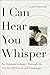 [I Can Hear You Whisper: An Intimate Journey Through the Science of Sound and Language] [Author: Denworth, Lydia] [February, 2015]